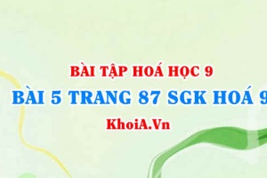 Bài 5 trang 87 SGK Hoá 9: Tính chất Vật lí, tính chất hoá học của Cacbon oxit (CO), Cacbon đioxit và ứng dụng